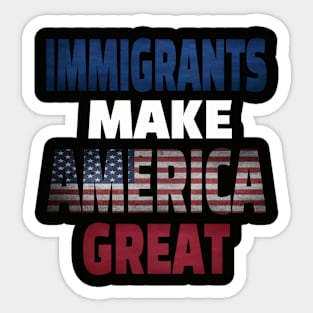 Immigrants Make America Great Sticker